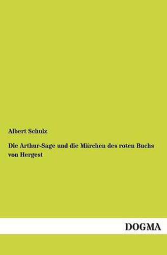 Cover image for Die Arthur-Sage Und Die Marchen Des Roten Buchs Von Hergest