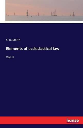 Elements of ecclesiastical law: Vol. II