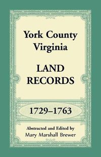 Cover image for York County, Virginia Land Records, 1729-1763