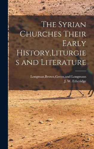 The Syrian Churches Their Early History, Liturgies and Literature