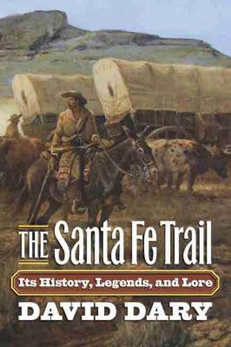 Cover image for The Santa Fe Trail: Its History, Legends and Lore