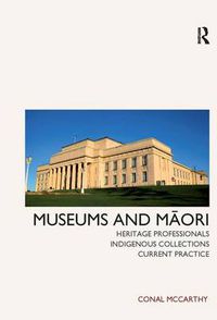 Cover image for Museums and Maori: Heritage Professionals, Indigenous Collections, Current Practice