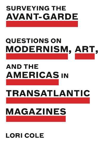 Cover image for Surveying the Avant-Garde: Questions on Modernism, Art, and the Americas in Transatlantic Magazines