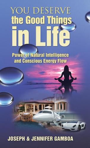 Cover image for You Deserve the Good Things in Life: Power of Natural Intelligence and Conscious Energy Flow