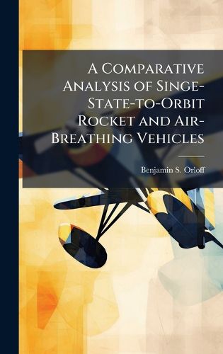 Cover image for A Comparative Analysis of Singe-State-to-Orbit Rocket and Air-Breathing Vehicles