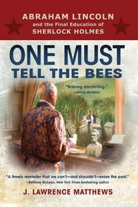 Cover image for One Must Tell the Bees: Abraham Lincoln and the Final Education of Sherlock Holmes