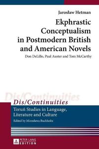 Cover image for Ekphrastic Conceptualism in Postmodern British and American Novels: Don DeLillo, Paul Auster and Tom McCarthy