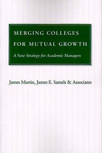 Cover image for Merging Colleges for Mutual Growth: A New Strategy for Academic Managers