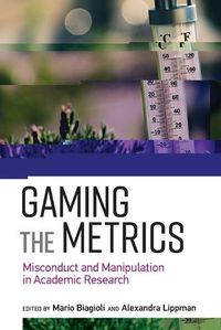 Cover image for Gaming the Metrics: Misconduct and Manipulation in Academic Research