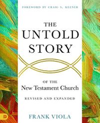 Cover image for The Untold Story of the New Testament Church [Revised and Expanded]