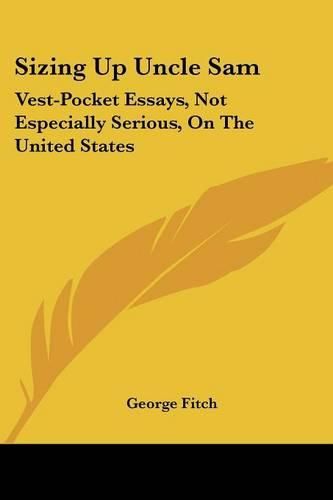 Sizing Up Uncle Sam: Vest-Pocket Essays, Not Especially Serious, on the United States