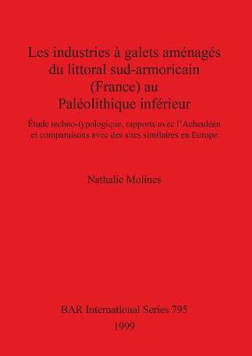 Les industries a galets amenages du littoral sud-armoricain au Paleolithique inferieur: Etude techno-typologique, rapports avec l'Acheuleen et comparaisons avec des sites similaires en Europe