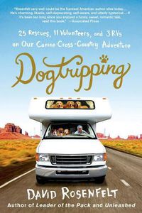 Cover image for Dogtripping: 25 Rescues, 11 Volunteers, and 3 RVs on Our Canine Cross-Country Adventure