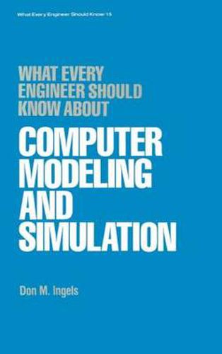 Cover image for What Every Engineer Should Know About Computer Modeling and Simulation