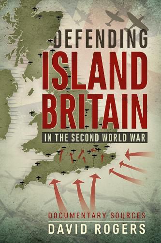 Cover image for Defending Island Britain in the Second World War: Documentary Sources
