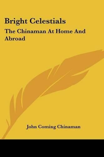 Cover image for Bright Celestials: The Chinaman at Home and Abroad