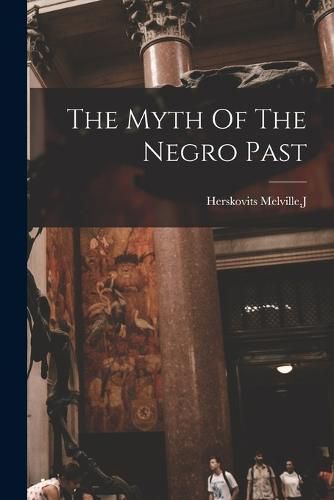 Cover image for The Myth Of The Negro Past