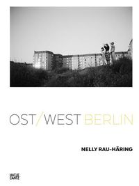 Cover image for Nelly Rau Haring: Ost/West Berlin