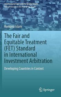 Cover image for The Fair and Equitable Treatment (FET) Standard in International Investment Arbitration: Developing Countries in Context