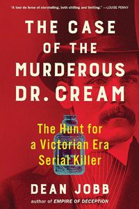 Cover image for The Case of the Murderous Dr. Cream: The Hunt for a Victorian Era Serial Killer