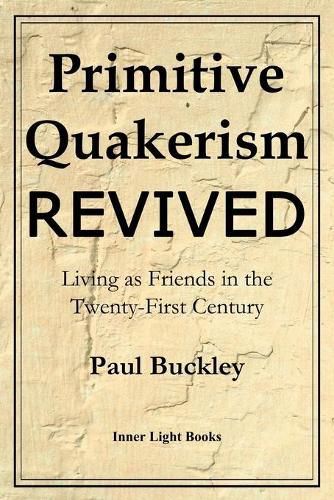 Cover image for Primitive Quakerism Revived: Living as Friends in the Twenty-First Century