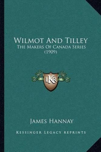 Wilmot and Tilley: The Makers of Canada Series (1909)