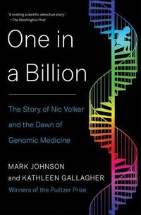 Cover image for One in a Billion: The Story of Nic Volker and the Dawn of Genomic Medicine