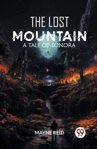 Cover image for The Lost Mountain A Tale of Sonora