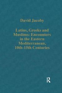 Cover image for Latins, Greeks and Muslims: Encounters in the Eastern Mediterranean, 10th-15th Centuries