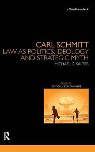 Cover image for Carl Schmitt: Law as Politics, Ideology and Strategic Myth