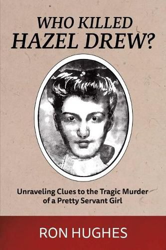 Cover image for Who Killed Hazel Drew?: Unraveling Clues to the Tragic Murder of a Pretty Servant Girl