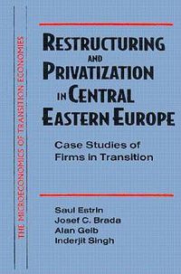 Cover image for Restructuring and Privatization in Central Eastern Europe: Case Studies of Firms in Transition