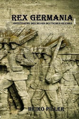 Cover image for Rex Germania I: Entstehung des Neuen Deutschen Reiches