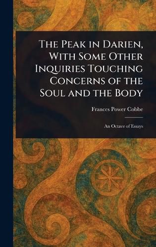 Cover image for The Peak in Darien, With Some Other Inquiries Touching Concerns of the Soul and the Body