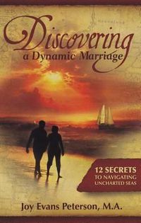 Cover image for Discovering a Dynamic Marriage: 12 Secrets to Navigating Uncharted Seas