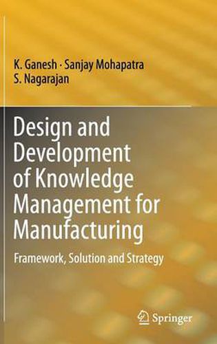 Cover image for Design and Development of Knowledge Management for Manufacturing: Framework, Solution and Strategy