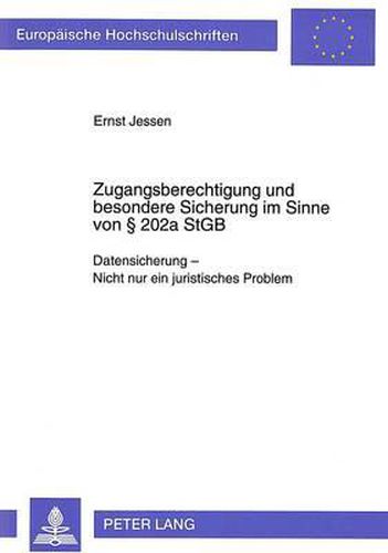 Zugangsberechtigung Und Besondere Sicherung Im Sinne Von 202a Stgb: Datensicherung - Nicht Nur Ein Juristisches Problem