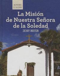 Cover image for La Mision de Nuestra Senora de la Soledad (Discovering Mission Nuestra Senora de la Soledad)