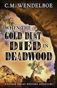 Cover image for When the Gold Dust Died in Deadwood