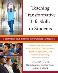 Cover image for Teaching Transformative Life Skills to Students: A Comprehensive Dynamic Mindfulness Curriculum