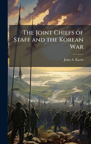 Cover image for The Joint Chiefs of Staff and the Korean War