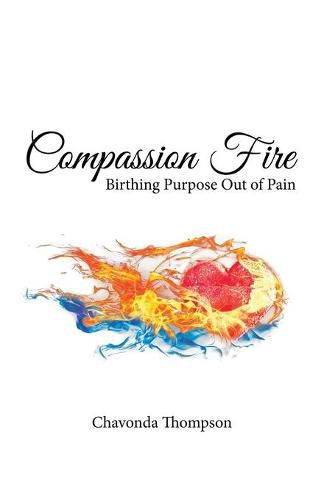 Cover image for Compassion Fire: Birthing Purpose out of Pain
