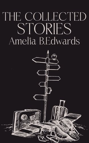Cover image for The Collected Stories of Amelia B.Edwards