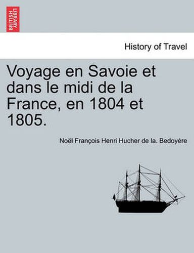 Voyage En Savoie Et Dans Le MIDI de La France, En 1804 Et 1805.