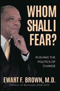 Cover image for Whom Shall I Fear?: Pushing the Politics of Change