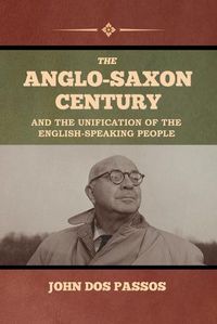 Cover image for The Anglo-Saxon Century and the Unification of the English-Speaking People