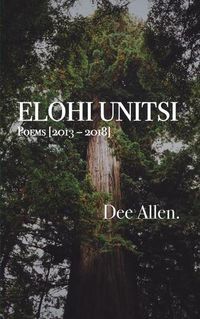 Cover image for Elohi Unitsi: Poems [2013 - 2018]