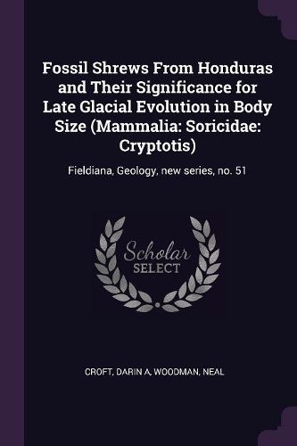 Cover image for Fossil Shrews From Honduras and Their Significance for Late Glacial Evolution in Body Size (Mammalia