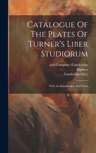 Cover image for Catalogue Of The Plates Of Turner's Liber Studiorum