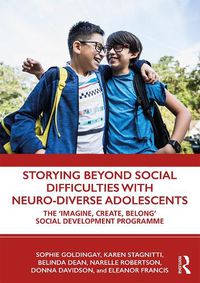 Cover image for Storying Beyond Social Difficulties with Neuro-Diverse Adolescents: The  Imagine, Create, Belong  Social Development Programme